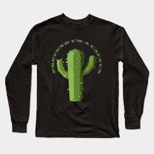 Pretend I'm a Cuctus Long Sleeve T-Shirt